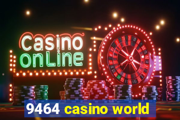 9464 casino world